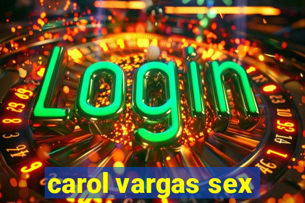 carol vargas sex